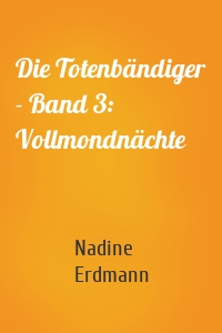 Die Totenbändiger - Band 3: Vollmondnächte