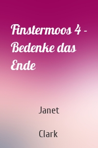 Finstermoos 4 - Bedenke das Ende