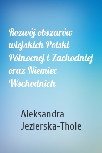 Rozwój obszarów wiejskich Polski Północnej i Zachodniej oraz Niemiec Wschodnich