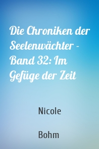 Die Chroniken der Seelenwächter - Band 32: Im Gefüge der Zeit