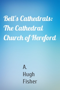 Bell's Cathedrals: The Cathedral Church of Hereford