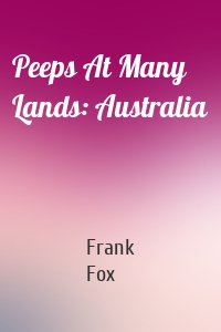 Peeps At Many Lands: Australia