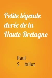 Petite légende dorée de la Haute-Bretagne