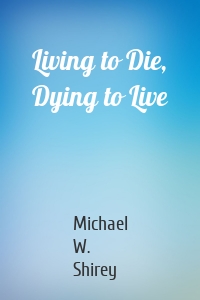 Living to Die, Dying to Live