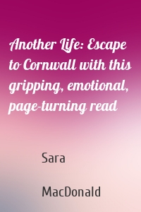 Another Life: Escape to Cornwall with this gripping, emotional, page-turning read