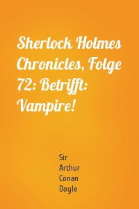 Sherlock Holmes Chronicles, Folge 72: Betrifft: Vampire!