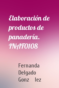 Elaboración de productos de panadería. INAF0108