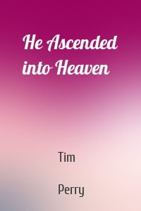 He Ascended into Heaven