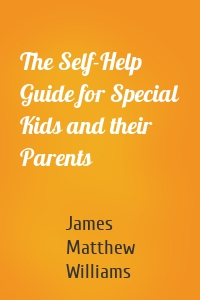 The Self-Help Guide for Special Kids and their Parents