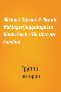 Michael Stavari & Renate HabingerGaggalaguEin Kinderbuch / Un libro per bambini