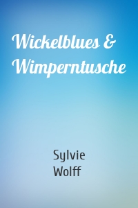 Wickelblues & Wimperntusche
