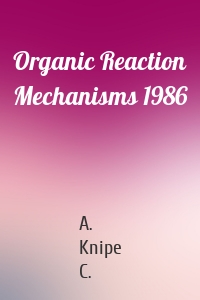 Organic Reaction Mechanisms 1986