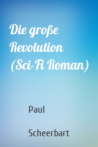 Die große Revolution (Sci-Fi Roman)