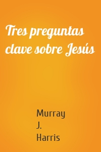 Tres preguntas clave sobre Jesús