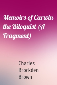 Memoirs of Carwin the Biloquist (A Fragment)