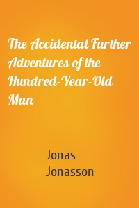 The Accidental Further Adventures of the Hundred-Year-Old Man