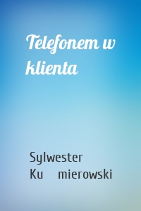 Telefonem w klienta