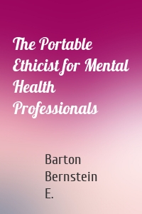 The Portable Ethicist for Mental Health Professionals