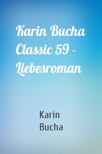 Karin Bucha Classic 59 – Liebesroman