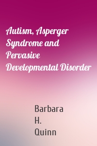 Autism, Asperger Syndrome and Pervasive Developmental Disorder