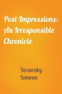 Post-Impressions: An Irresponsible Chronicle