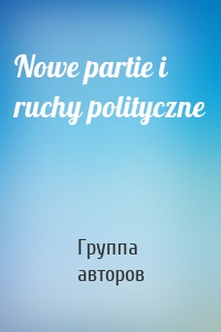 Nowe partie i ruchy polityczne