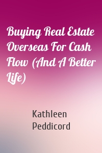 Buying Real Estate Overseas For Cash Flow (And A Better Life)