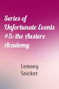 Series of Unfortunate Events #5: the Austere Academy