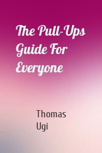 The Pull-Ups Guide For Everyone