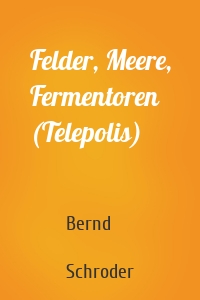 Felder, Meere, Fermentoren (Telepolis)