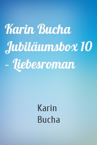 Karin Bucha Jubiläumsbox 10 – Liebesroman