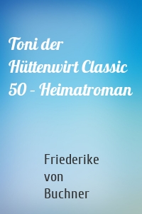 Toni der Hüttenwirt Classic 50 – Heimatroman