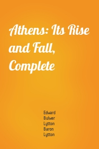 Athens: Its Rise and Fall, Complete