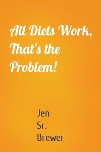 All Diets Work, That's the Problem!
