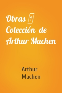 Obras ─ Colección  de Arthur Machen