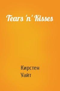 Tears 'n' Kisses