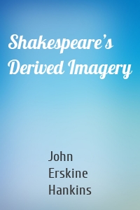 Shakespeare’s Derived Imagery