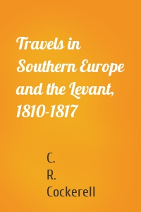 Travels in Southern Europe and the Levant, 1810-1817