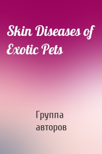 Skin Diseases of Exotic Pets