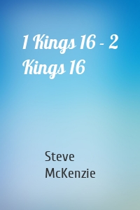 1 Kings 16 - 2 Kings 16