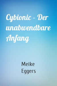 Cybionic – Der unabwendbare Anfang