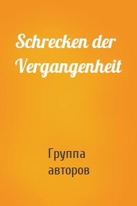 Schrecken der Vergangenheit