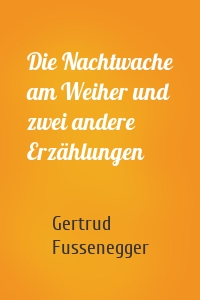 Die Nachtwache am Weiher und zwei andere Erzählungen