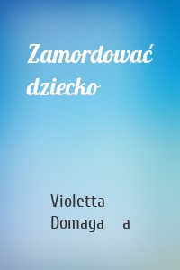 Zamordować dziecko