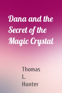 Dana and the Secret of the Magic Crystal