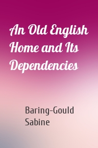 An Old English Home and Its Dependencies