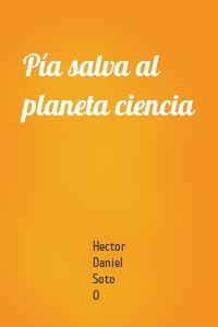 Pía salva al planeta ciencia