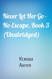 Never Let Her Go - No Escape, Book 3 (Unabridged)