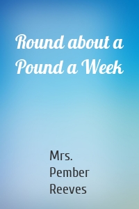 Round about a Pound a Week