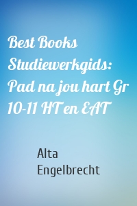 Best Books Studiewerkgids: Pad na jou hart Gr 10-11 HT en EAT